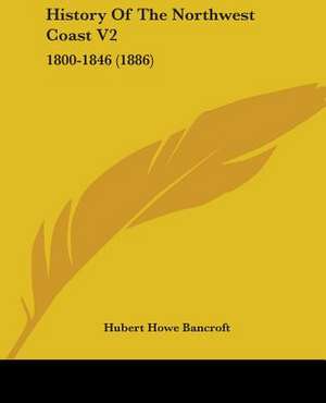 History Of The Northwest Coast V2 de Hubert Howe Bancroft