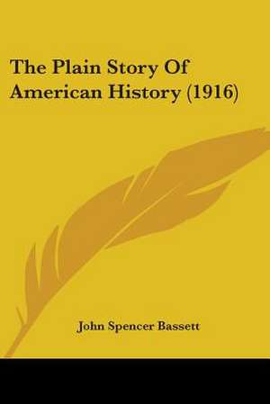 The Plain Story Of American History (1916) de John Spencer Bassett