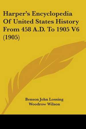 Harper's Encyclopedia Of United States History From 458 A.D. To 1905 V6 (1905) de Benson John Lossing