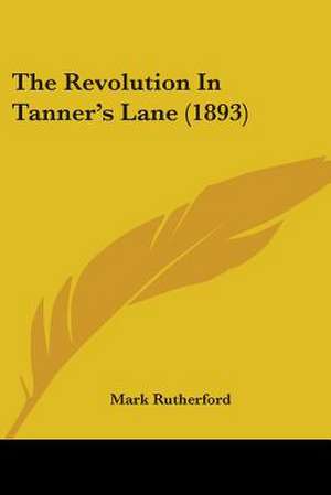 The Revolution In Tanner's Lane (1893) de Mark Rutherford