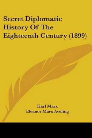 Secret Diplomatic History Of The Eighteenth Century (1899) de Karl Marx