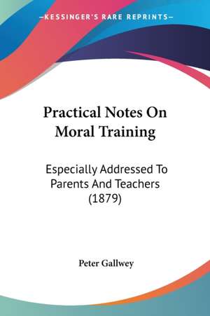 Practical Notes On Moral Training de Peter Gallwey