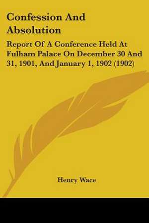 Confession And Absolution de Henry Wace