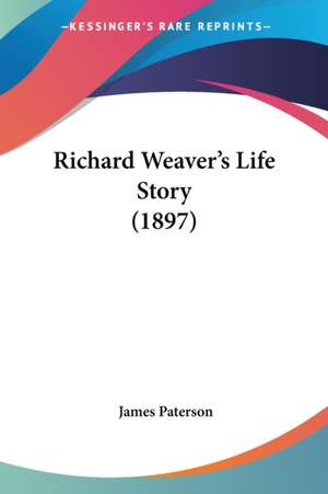 Richard Weaver's Life Story (1897) de James Paterson