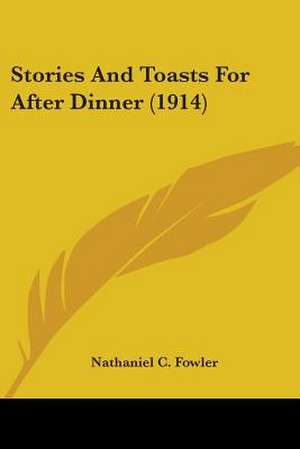 Stories And Toasts For After Dinner (1914) de Nathaniel C. Fowler