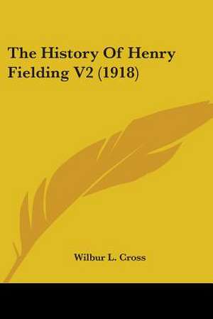 The History Of Henry Fielding V2 (1918) de Wilbur L. Cross