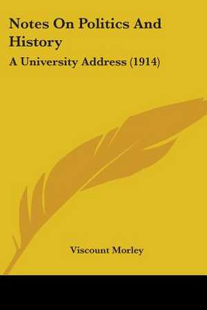 Notes On Politics And History de Viscount Morley