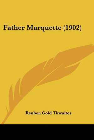 Father Marquette (1902) de Reuben Gold Thwaites