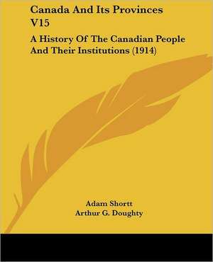 Canada And Its Provinces V15 de Arthur G. Doughty