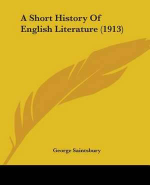 A Short History Of English Literature (1913) de George Saintsbury