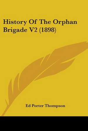 History Of The Orphan Brigade V2 (1898) de Ed Porter Thompson