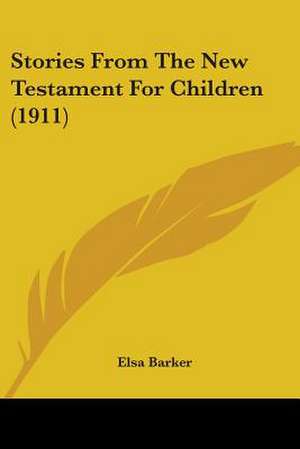 Stories From The New Testament For Children (1911) de Elsa Barker