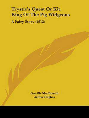 Trystie's Quest Or Kit, King Of The Pig Widgeons de Greville Macdonald