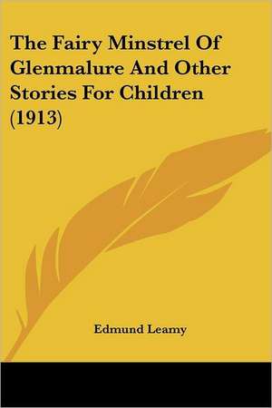 The Fairy Minstrel Of Glenmalure And Other Stories For Children (1913) de Edmund Leamy