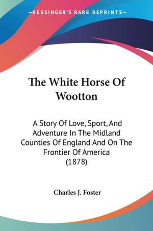 The White Horse Of Wootton de Charles J. Foster