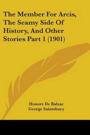 The Member For Arcis, The Seamy Side Of History, And Other Stories Part 1 (1901) de Honore De Balzac