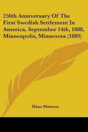 250th Anniversary Of The First Swedish Settlement In America. September 14th, 1888, Minneapolis, Minnesota (1889) de Hans Mattson