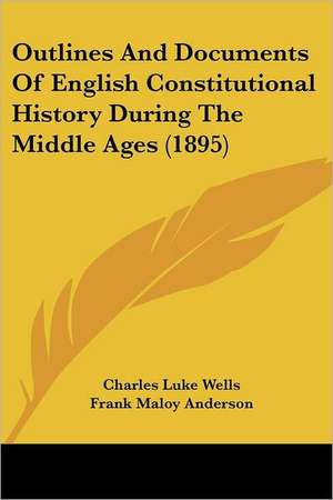 Outlines And Documents Of English Constitutional History During The Middle Ages (1895) de Frank Maloy Anderson