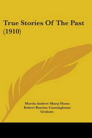 True Stories Of The Past (1910) de Martin Andrew Sharp Hume