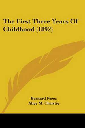 The First Three Years Of Childhood (1892) de Bernard Perez