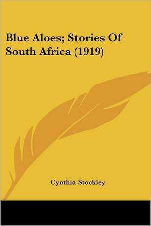 Blue Aloes; Stories of South Africa (1919) de Cynthia Stockley