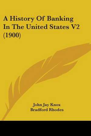 A History Of Banking In The United States V2 (1900) de John Jay Knox