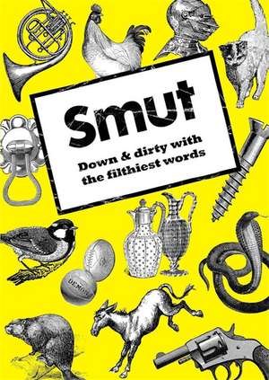 Smut: Down and Dirty With the Filthiest Words de Jonathon Green