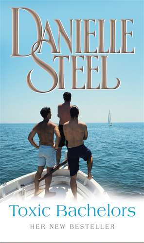 Toxic Bachelors de Danielle Steel