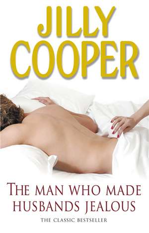 The Man Who Made Husbands Jealous. Jilly Cooper de Jilly Cooper