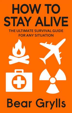 How to Stay Alive de Bear Grylls