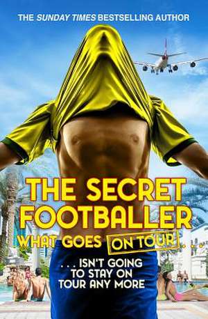 The Secret Footballer: What Goes on Tour de The Secret Footballer