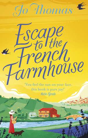 Escape to the French Farmhouse de Jo Thomas