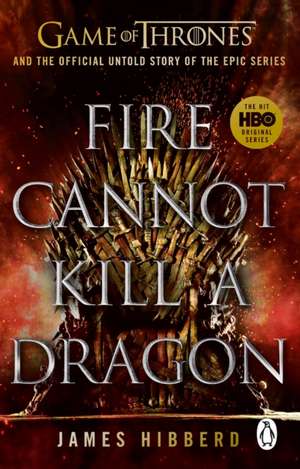 Fire Cannot Kill a Dragon de James Hibberd