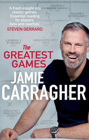 The Greatest Games de Jamie Carragher