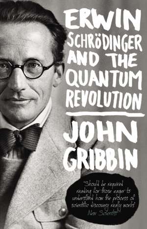 Erwin Schrodinger and the Quantum Revolution and