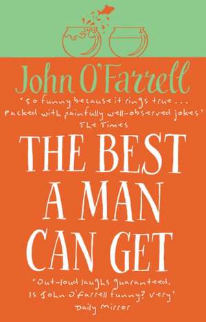 The Best A Man Can Get de John O'Farrell