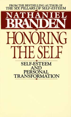 Honoring the Self: The Pyschology of Confidence and Respect de Nathaniel Branden