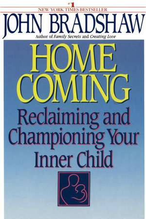 Homecoming: Reclaiming and Championing Your Inner Child de John E. Bradshaw