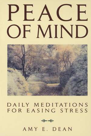 Peace of Mind: Daily Meditations for Easing Stress de Amy E. Dean