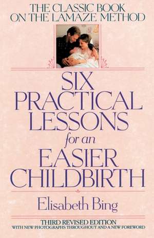 Six Practical Lessons for an Easier Childbirth de Elisabeth Bing