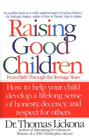 Raising Good Children: From Birth Through the Teenage Years de Thomas Lickona