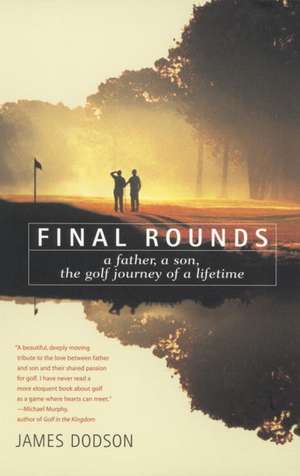 Final Rounds: A Father, a Son, the Golf Journey of a Lifetime de James Dodson