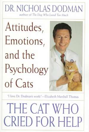 The Cat Who Cried for Help: Attitudes, Emotions, and the Psychology of Cats de Nicholas Dodman