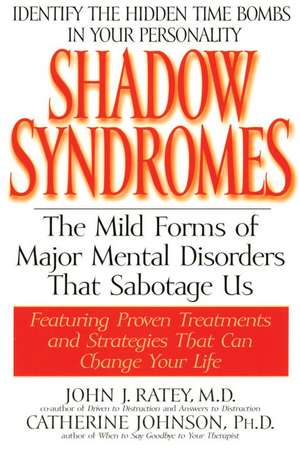 Shadow Syndromes: The Mild Forms of Major Mental Disorders That Sabotage Us de John J. Ratey