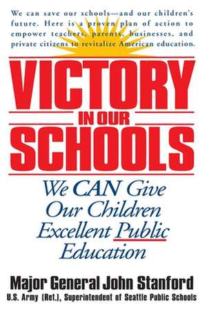 Victory in Our Schools: We Can Give Our Children Excellent Public Education de John Henry Stanford