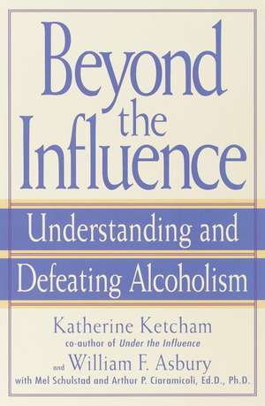 Beyond the Influence: Understanding and Defeating Alcoholism de Katherine Ketcham