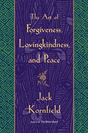 The Art of Forgiveness, Lovingkindness, and Peace de Jack Kornfield