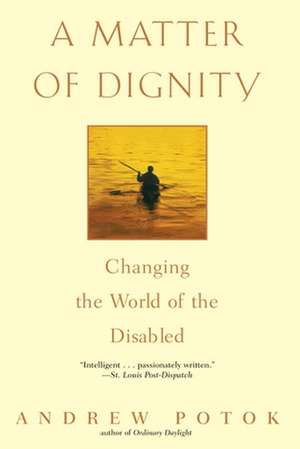 A Matter of Dignity: Changing the World of the Disabled de Andrew Potok