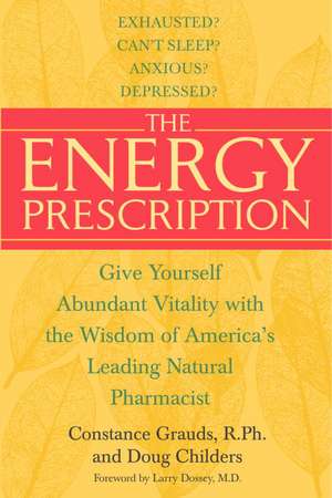 The Energy Prescription: Give Yourself Abundant Vitality with the Wisdom of America's Leading Natural Pharmacist de Constance Grauds