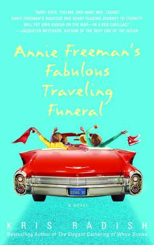 Annie Freeman's Fabulous Traveling Funeral de Kris Radish